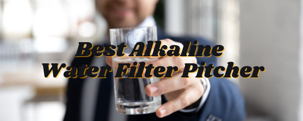 Best Alkaline Water Filter Pitcher