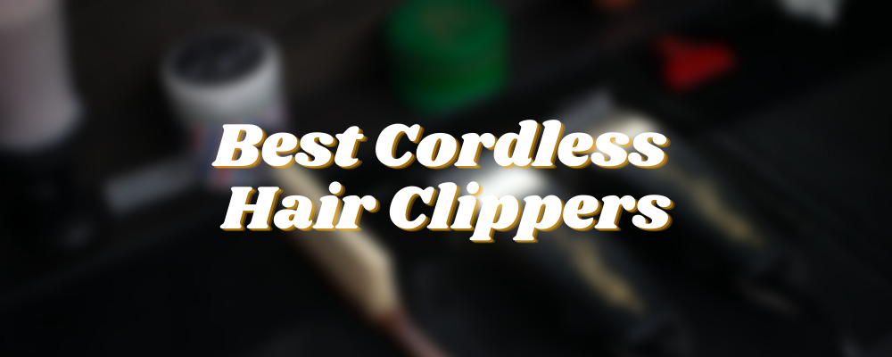 Best Cordless Hair Clippers